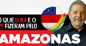 Lula e os governos do PT levaram educação e trabalho ao Amazonas