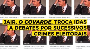 Bolsonaro, o Covarde, comete crimes eleitorais e foge de debate