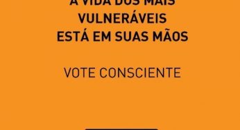 A vida dos mais vulneráveis está em suas mãos. Vote consciente