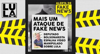 Deputado bolsonarista usa vídeo manipulado em mais um ataque de fake news contra Lula