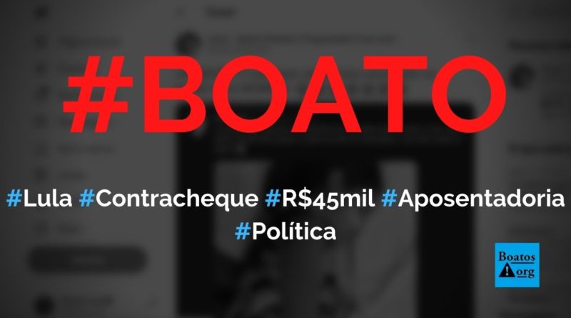 Aposentadoria de Lula não é de R$ 45 mil, e contracheque é falso