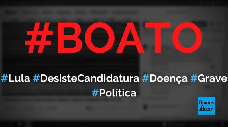 Lula não está com doença grave e não vai desistir da candidatura