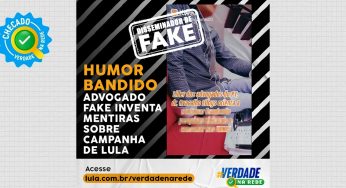 Humor bandido: advogado fake inventa mentiras sobre campanha de Lula