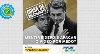 Mentir e depois apagar os vídeos por medo? Coisa de bolsonarista