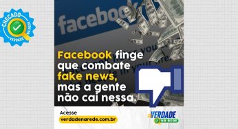 Facebook finge combater fake news, mas a gente não cai nessa
