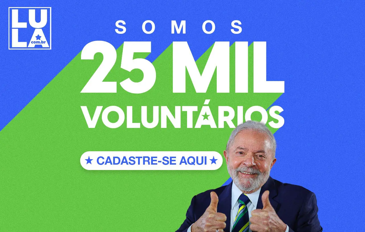 Já somos 25 mil voluntários com Lula. Faça parte do time que vai mudar o Brasil
