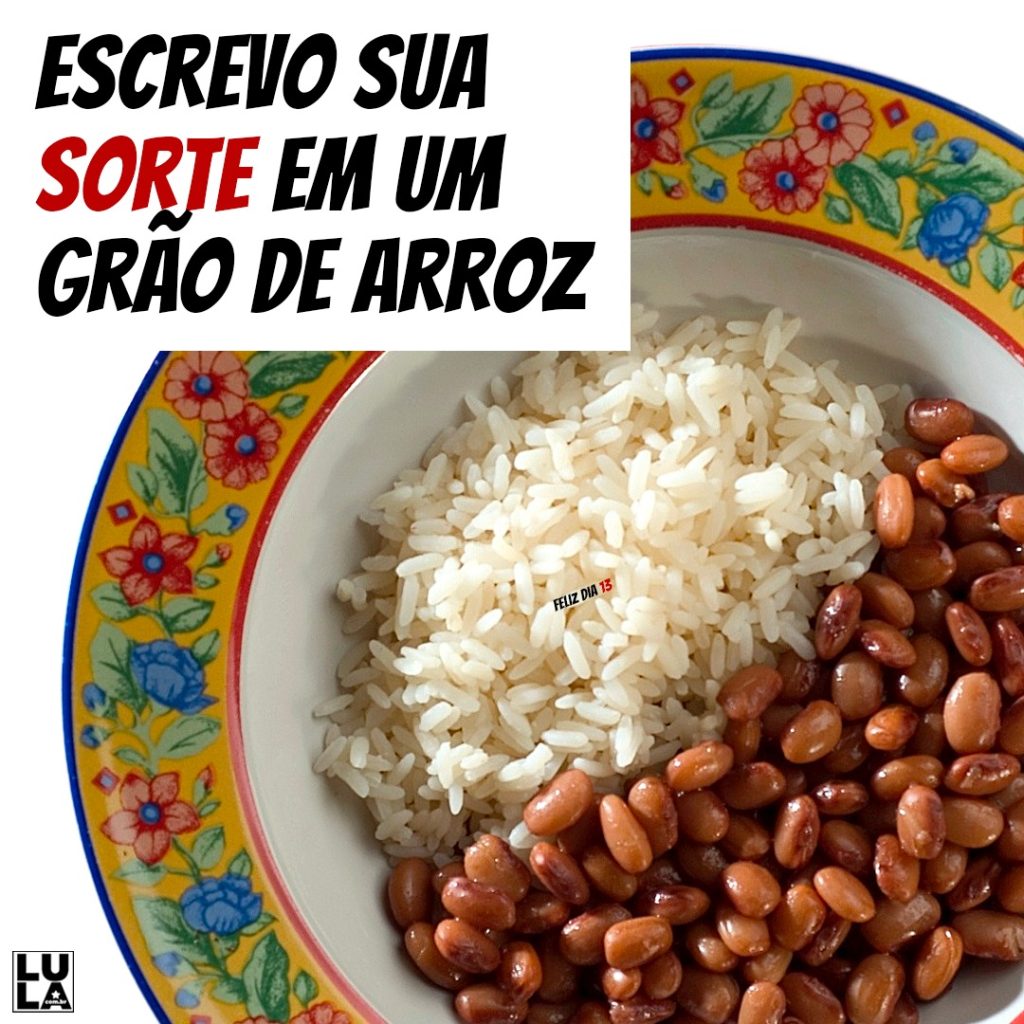 Escrevo sua sorte no grão de arroz: É Lula 13!