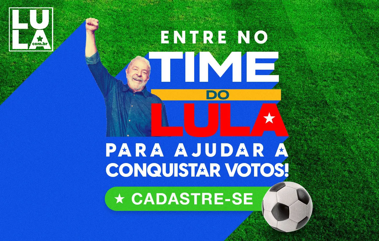 Seja um voluntário militante! Entre no time do Lula 13 e ajude a conquistar votos